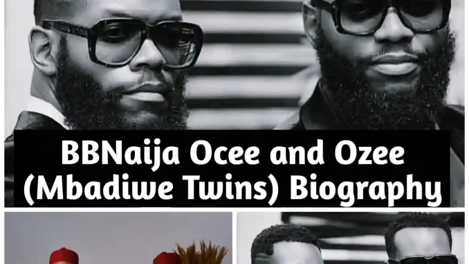 BBNaija Mbadiwe Twins Biography, BBNaija Ozee Biography, BBNaija Ozee Biography, BBNaija Mbadiwe Twins Age, BBnaija Mbadiwe Twins Family, BBnaija Mbadiwe Twins Career, BBnaija Mbadiwe Twins Net Worth