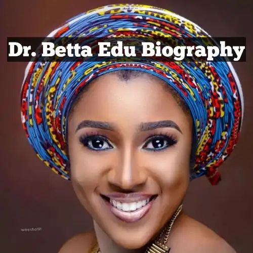 Dr. Betta Edu Biography, Betta Edu Age, Betta Edu Net Worth, Betta Edu Husband, Betta Edu Career, Is Betta Edu Twins?, Betta Edu Twins