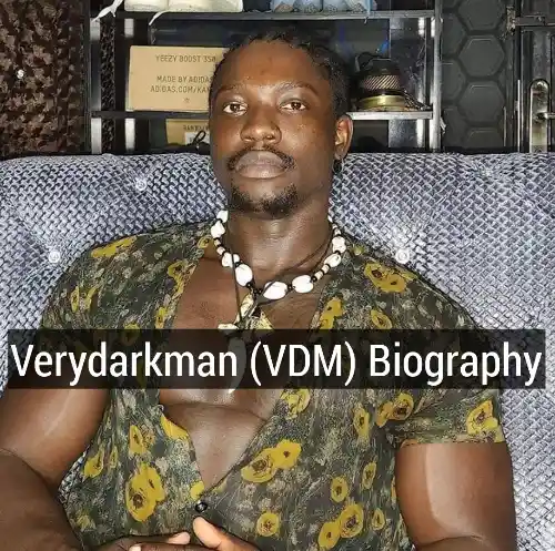 VeryDarkMan biography, VDM Biography, Verydarkman Real Name, Verydarkman Age, Verydarkman Net Worth, Verydarkman State of Origin, Verydarkman Tribe, Verydarkman Career