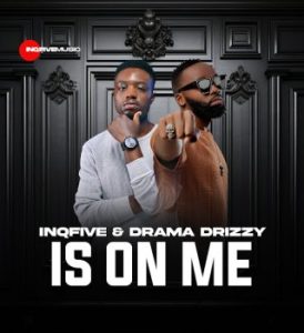 InQfive – Is On Me Ft Drama Drizzy