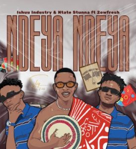 Ishuu Industry – NDEYA NDEYA ft. Ntate Stunna & 2owfresh