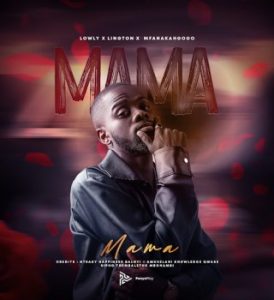 Lowly – Mama Ft Lington & Mfana Kah Gogo