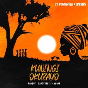 Manque – Kuningi Okuzayo ft Sandy6eats, Youme, Ntaxmu6iQue & Loverboy