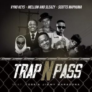 Vyno Keys – Trap n Pass ft Mellow & Sleazy, Scotts Maphuma, Toss & Jimmy Maradona Vyno Keys – Trap n Pass ft Mellow & Sleazy, Scotts Maphuma, Toss & Jimmy Maradona